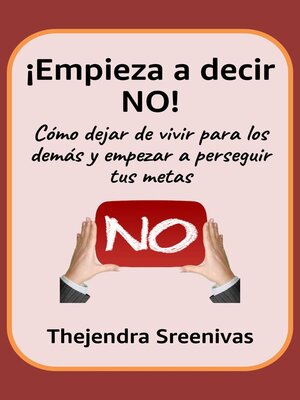cover image of ¡Empieza a decir NO!--Cómo dejar de vivir para los demás y empezar a perseguir tus metas